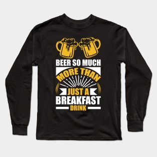 Beer So Much More Than A Breakfast Drink T Shirt For Women Men Long Sleeve T-Shirt